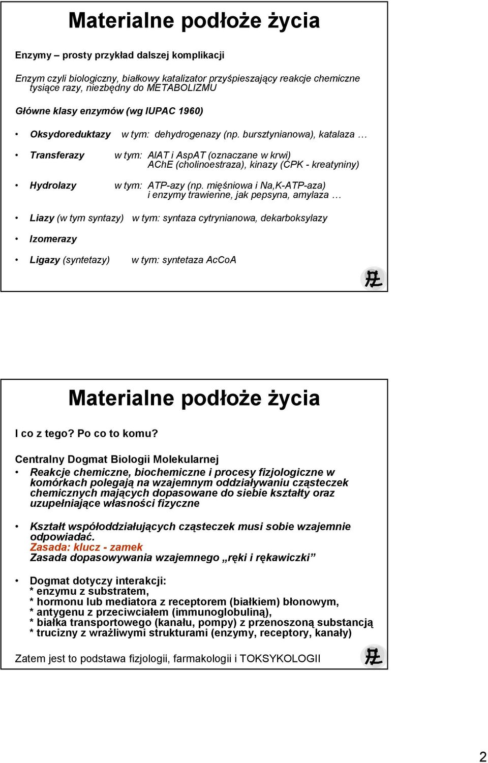 bursztynianowa), katalaza Transferazy w tym: AlAT i AspAT (oznaczane w krwi) AChE (cholinoestraza), kinazy (CPK - kreatyniny) Hydrolazy w tym: ATP-azy (np.