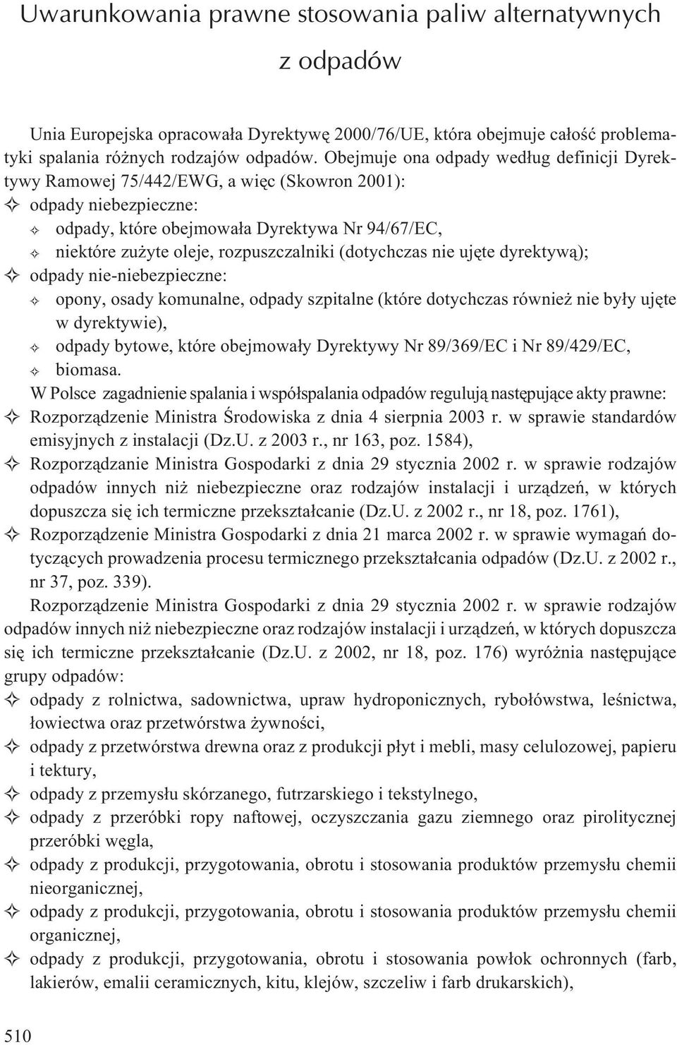 (dotychczas nie ujête dyrektyw¹); odpady nie-niebezpieczne: opony, osady komunalne, odpady szpitalne (które dotychczas równie nie by³y ujête w dyrektywie), odpady bytowe, które obejmowa³y Dyrektywy