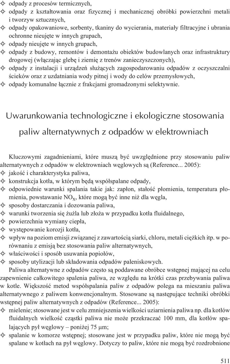 ziemiê z trenów zanieczyszczonych), odpady z instalacji i urz¹dzeñ s³u ¹cych zagospodarowaniu odpadów z oczyszczalni œcieków oraz z uzdatniania wody pitnej i wody do celów przemys³owych, odpady