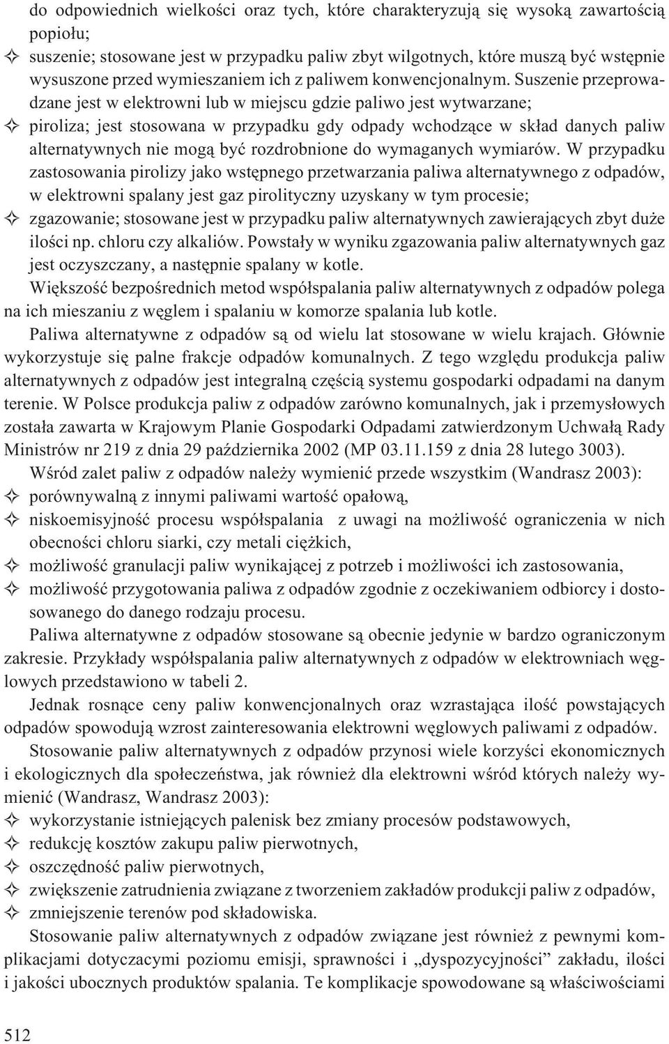 Suszenie przeprowadzane jest w elektrowni lub w miejscu gdzie paliwo jest wytwarzane; piroliza; jest stosowana w przypadku gdy odpady wchodz¹ce w sk³ad danych paliw alternatywnych nie mog¹ byæ