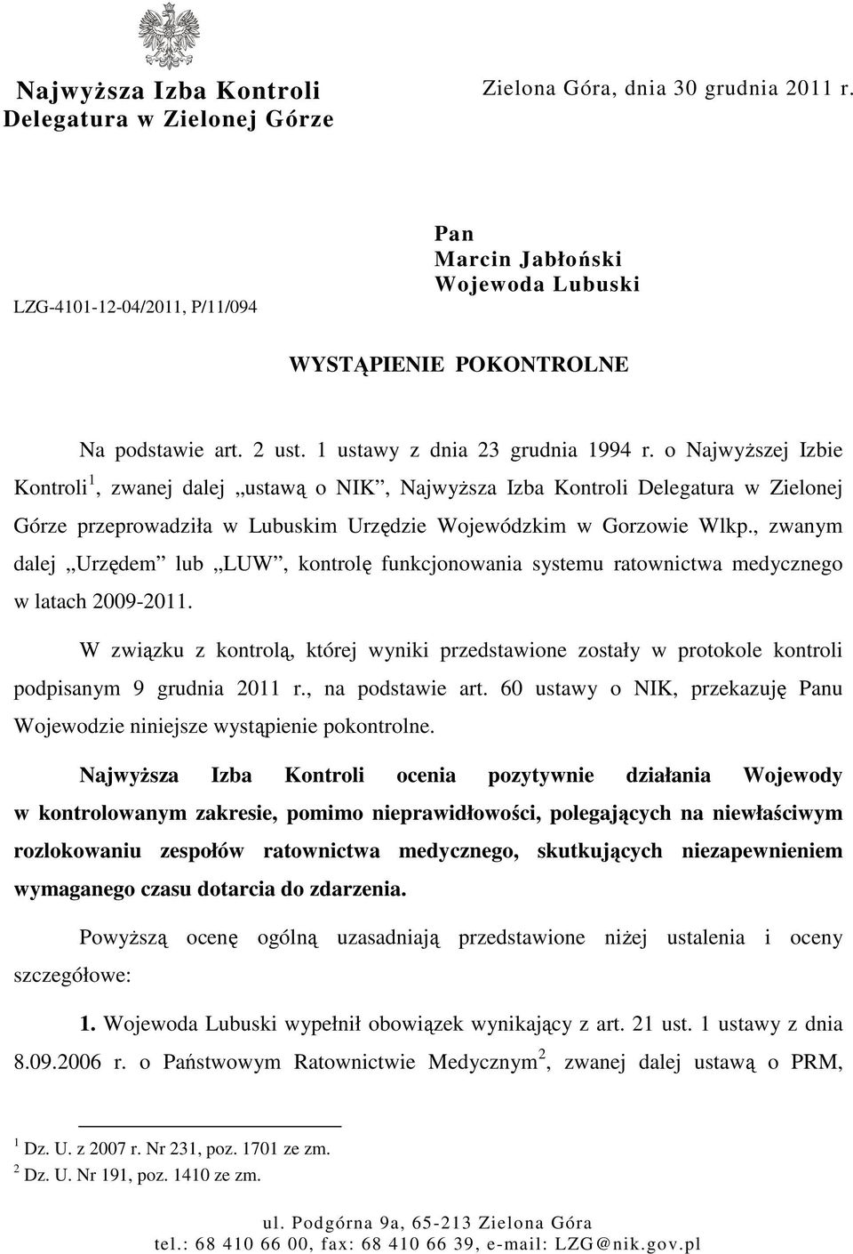 o Najwyższej Izbie Kontroli 1, zwanej dalej ustawą o NIK, Najwyższa Izba Kontroli Delegatura w Zielonej Górze przeprowadziła w Lubuskim Urzędzie Wojewódzkim w Gorzowie Wlkp.