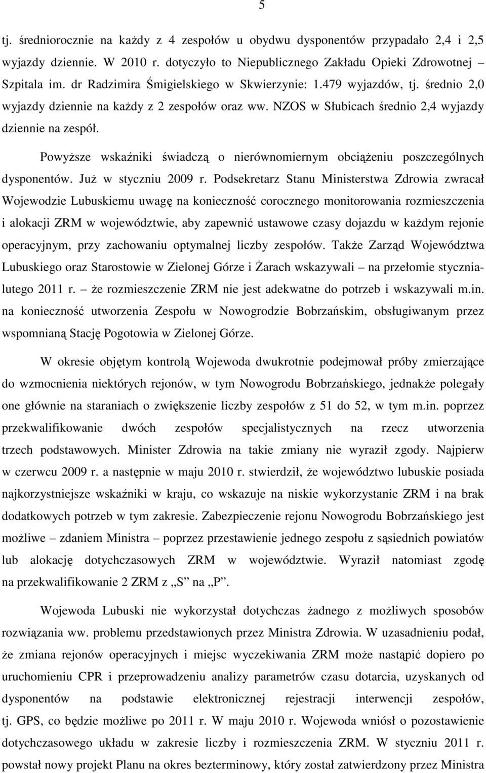 Powyższe wskaźniki świadczą o nierównomiernym obciążeniu poszczególnych dysponentów. Już w styczniu 2009 r.