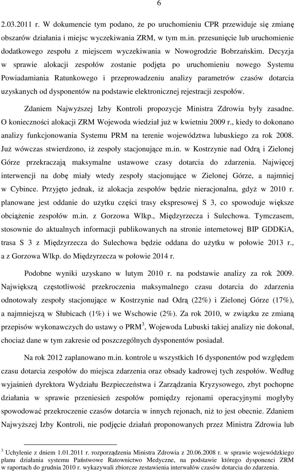 Decyzja w sprawie alokacji zespołów zostanie podjęta po uruchomieniu nowego Systemu Powiadamiania Ratunkowego i przeprowadzeniu analizy parametrów czasów dotarcia uzyskanych od dysponentów na