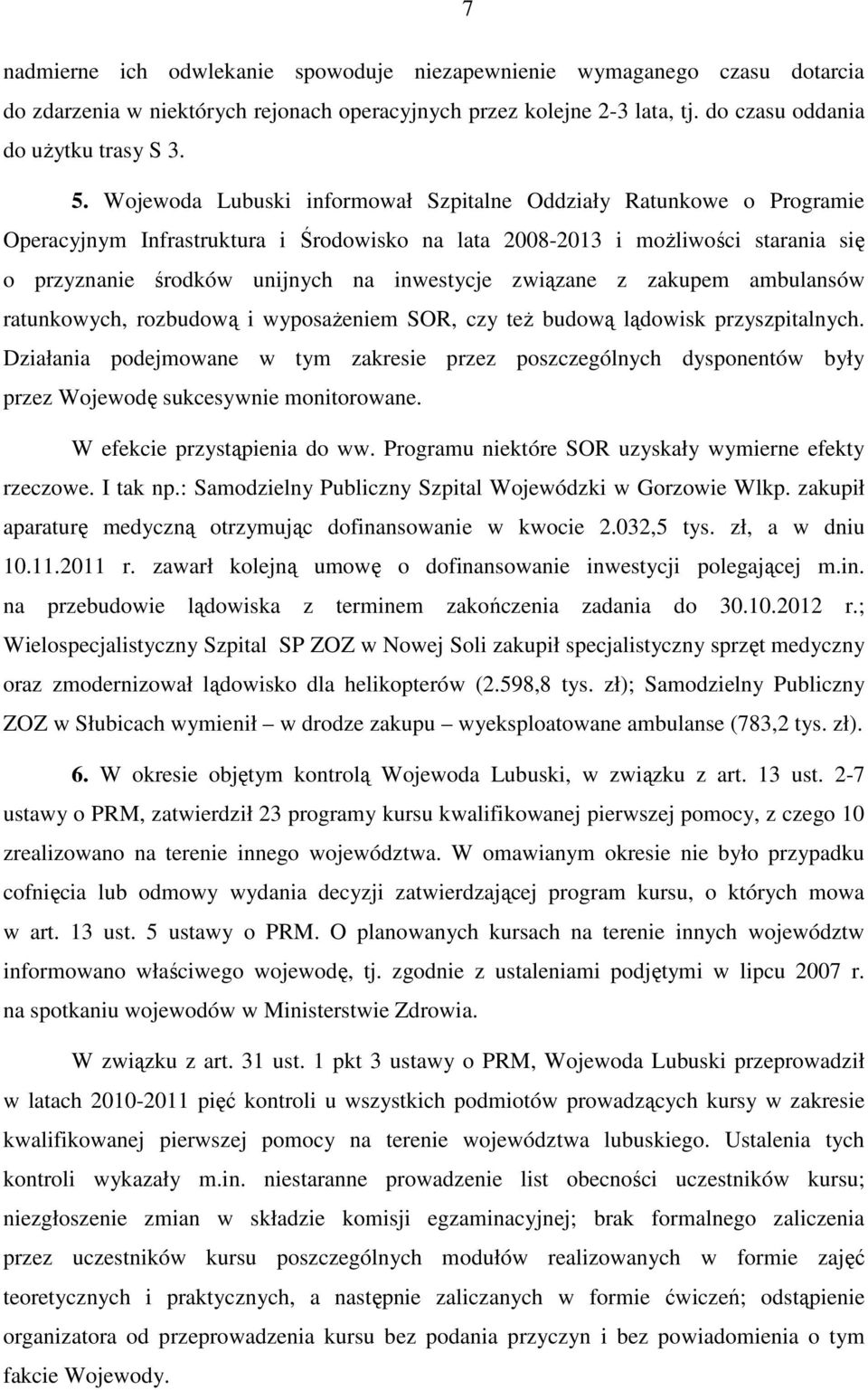 związane z zakupem ambulansów ratunkowych, rozbudową i wyposażeniem SOR, czy też budową lądowisk przyszpitalnych.