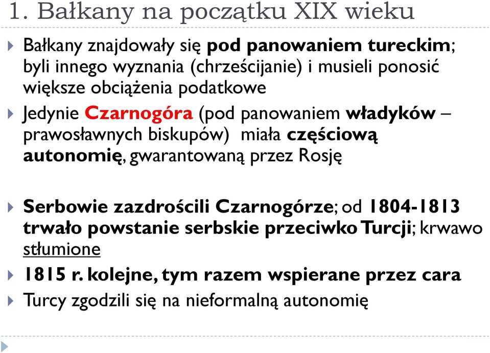 częściową autonomię, gwarantowaną przez Rosję Serbowie zazdrościli Czarnogórze; od 1804-1813 trwało powstanie serbskie