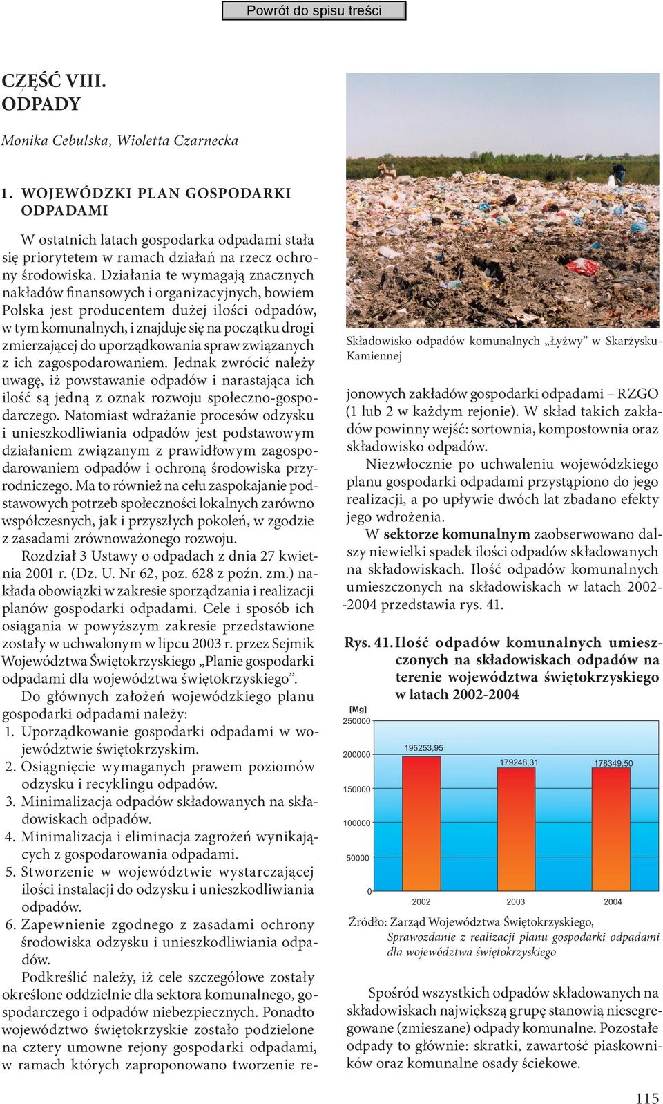 Działania te wymagają znacznych nakładów finansowych i organizacyjnych, bowiem Polska jest producentem dużej ilości odpadów, w tym komunalnych, i znajduje się na początku drogi zmierzającej do