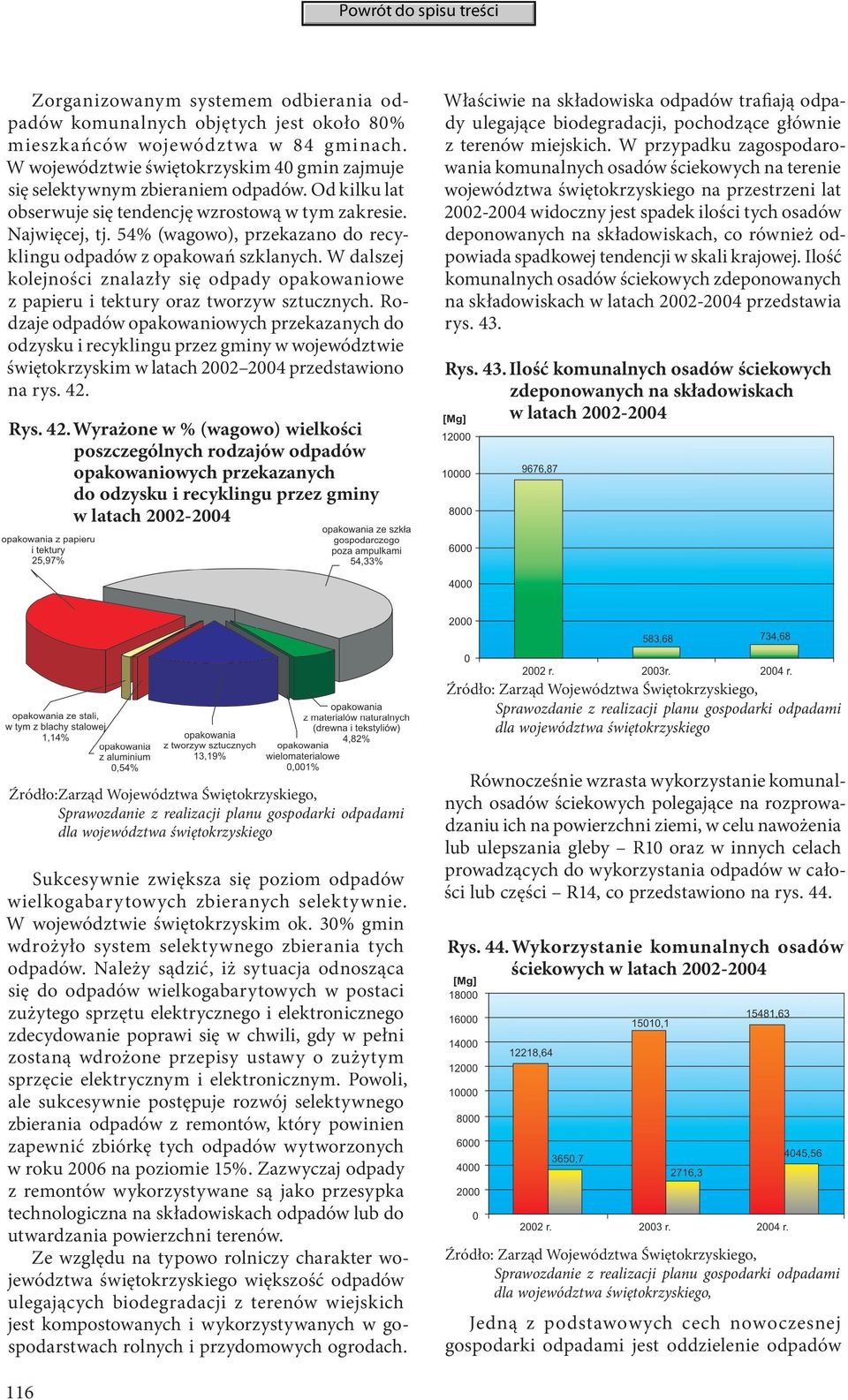 W dalszej kolejności znalazły się odpady opakowaniowe z papieru i tektury oraz tworzyw sztucznych.