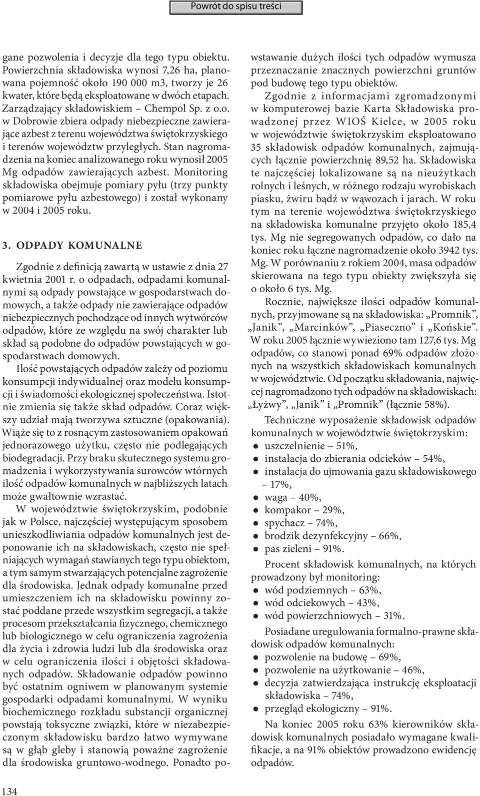 Stan nagromadzenia na koniec analizowanego roku wynosił 2005 Mg odpadów zawierających azbest.
