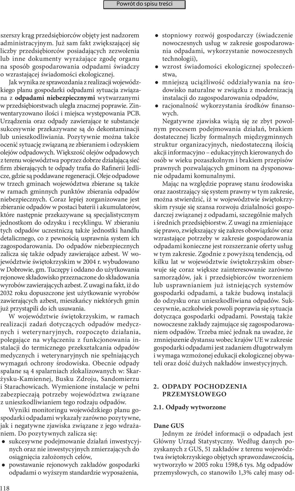 ekologicznej. Jak wynika ze sprawozdania z realizacji wojewódzkiego planu gospodarki odpadami sytuacja związana z odpadami niebezpiecznymi wytwarzanymi w przedsiębiorstwach uległa znacznej poprawie.