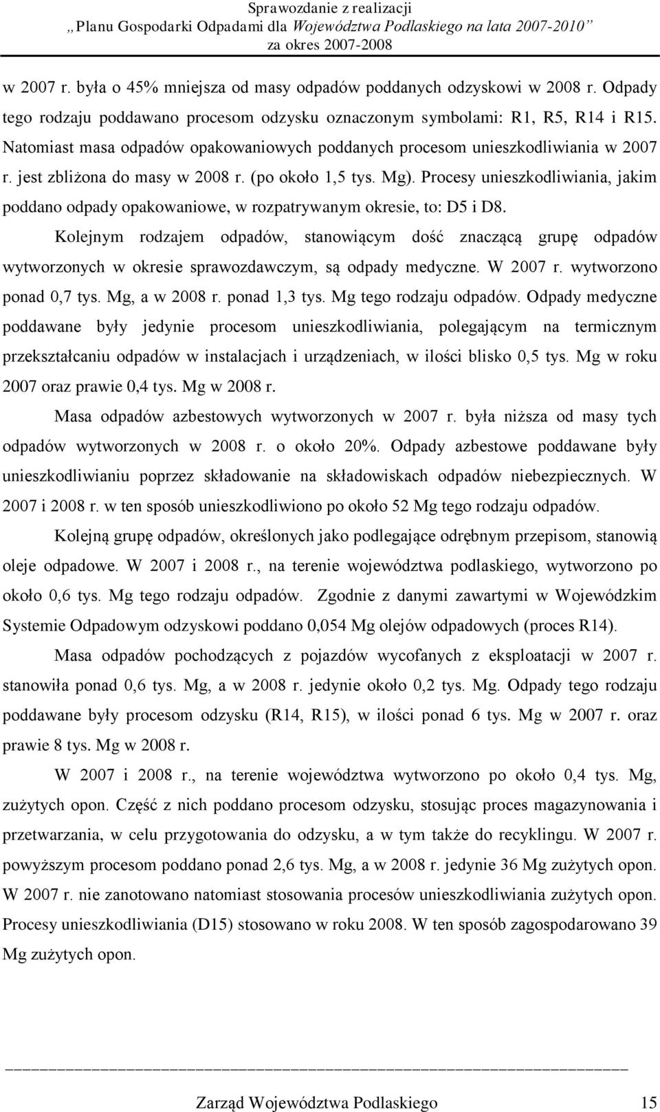 Procesy unieszkodliwiania, jakim poddano odpady opakowaniowe, w rozpatrywanym okresie, to: D5 i D8.