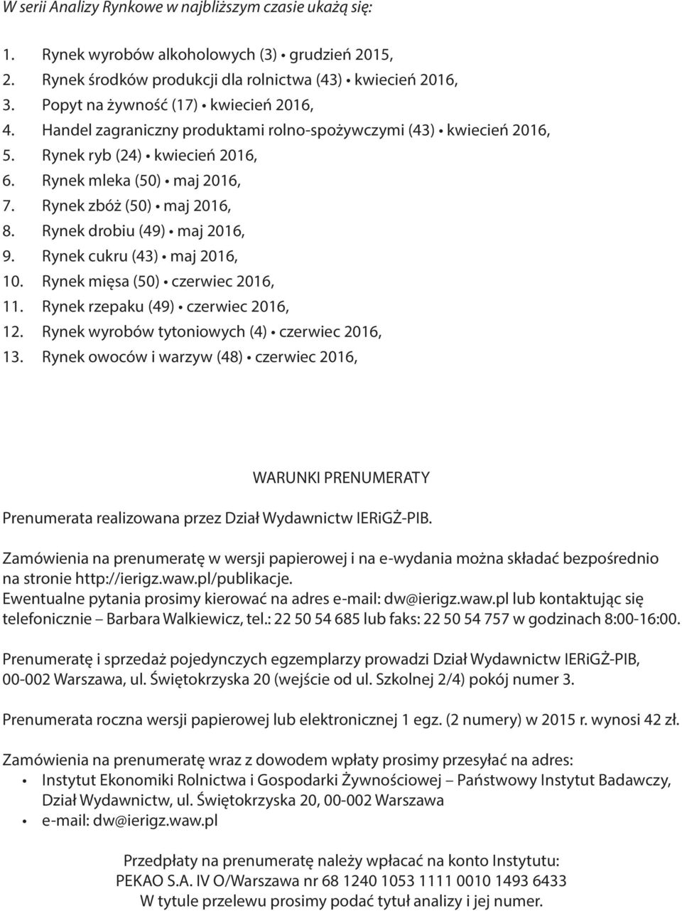 Rynek zbóż (50) maj 2016, 8. Rynek drobiu (49) maj 2016, 9. Rynek cukru (43) maj 2016, 10. Rynek mięsa (50) czerwiec 2016, 11. Rynek rzepaku (49) czerwiec 2016, 12.