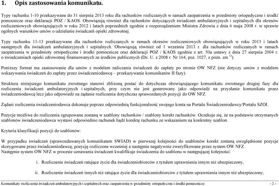 Obowiązują również dla rachunków dotyczących świadczeń ambulatoryjnych i szpitalnych dla okresów rozliczeniowych obowiązujących w roku 2012 i latach poprzednich zgodnie z rozporządzeniem Ministra
