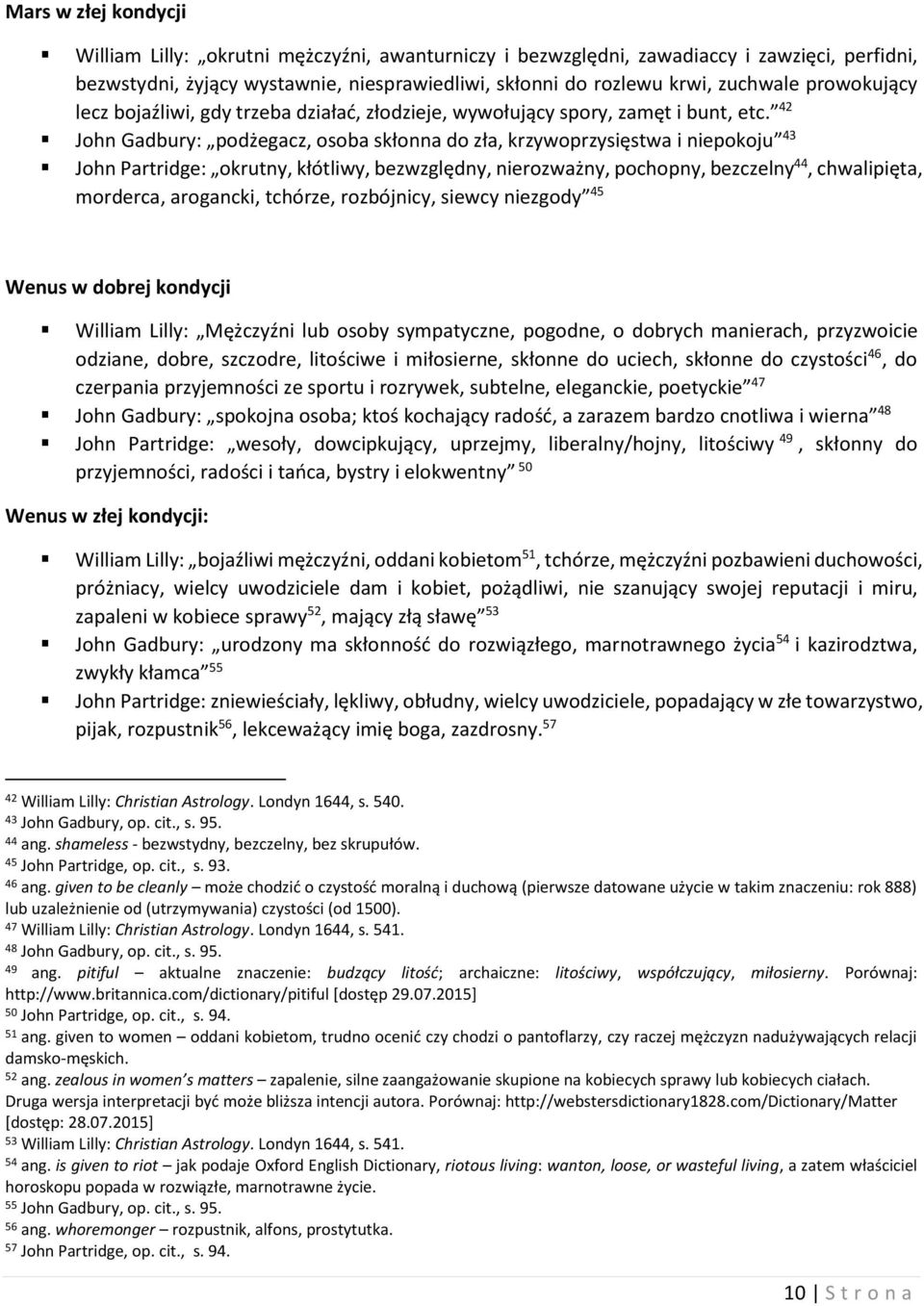 42 John Gadbury: podżegacz, osoba skłonna do zła, krzywoprzysięstwa i niepokoju 43 John Partridge: okrutny, kłótliwy, bezwzględny, nierozważny, pochopny, bezczelny 44, chwalipięta, morderca,