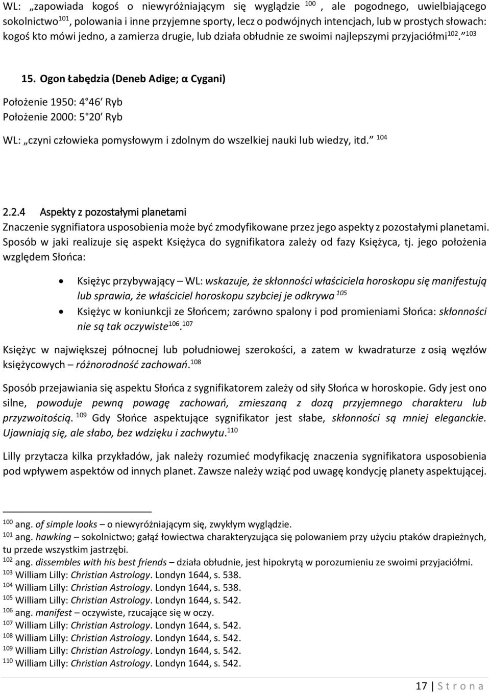 Ogon Łabędzia (Deneb Adige; α Cygani) Położenie 1950: 4 46 Ryb Położenie 20