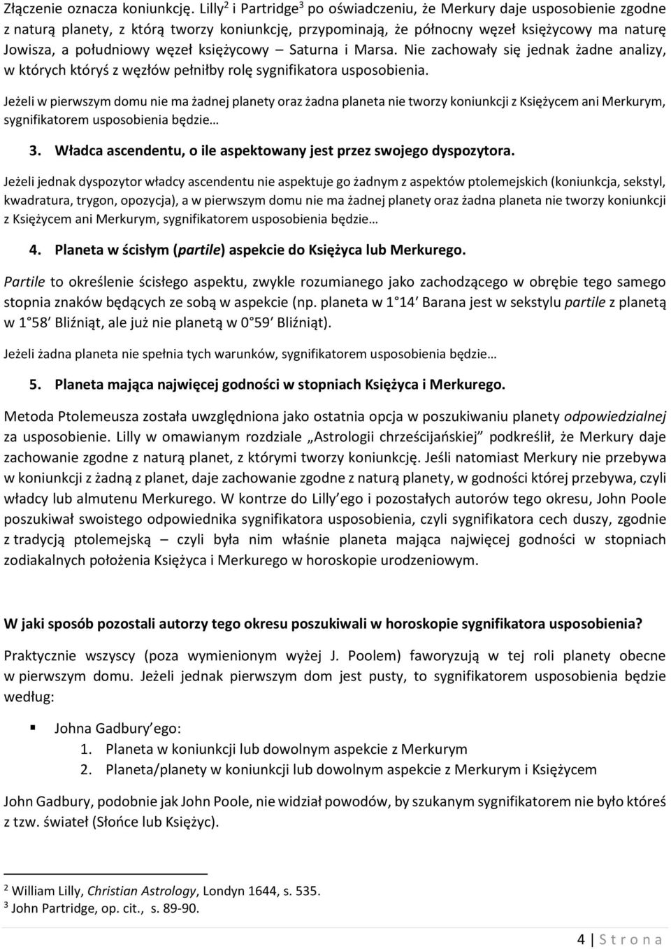 węzeł księżycowy Saturna i Marsa. Nie zachowały się jednak żadne analizy, w których któryś z węzłów pełniłby rolę sygnifikatora usposobienia.