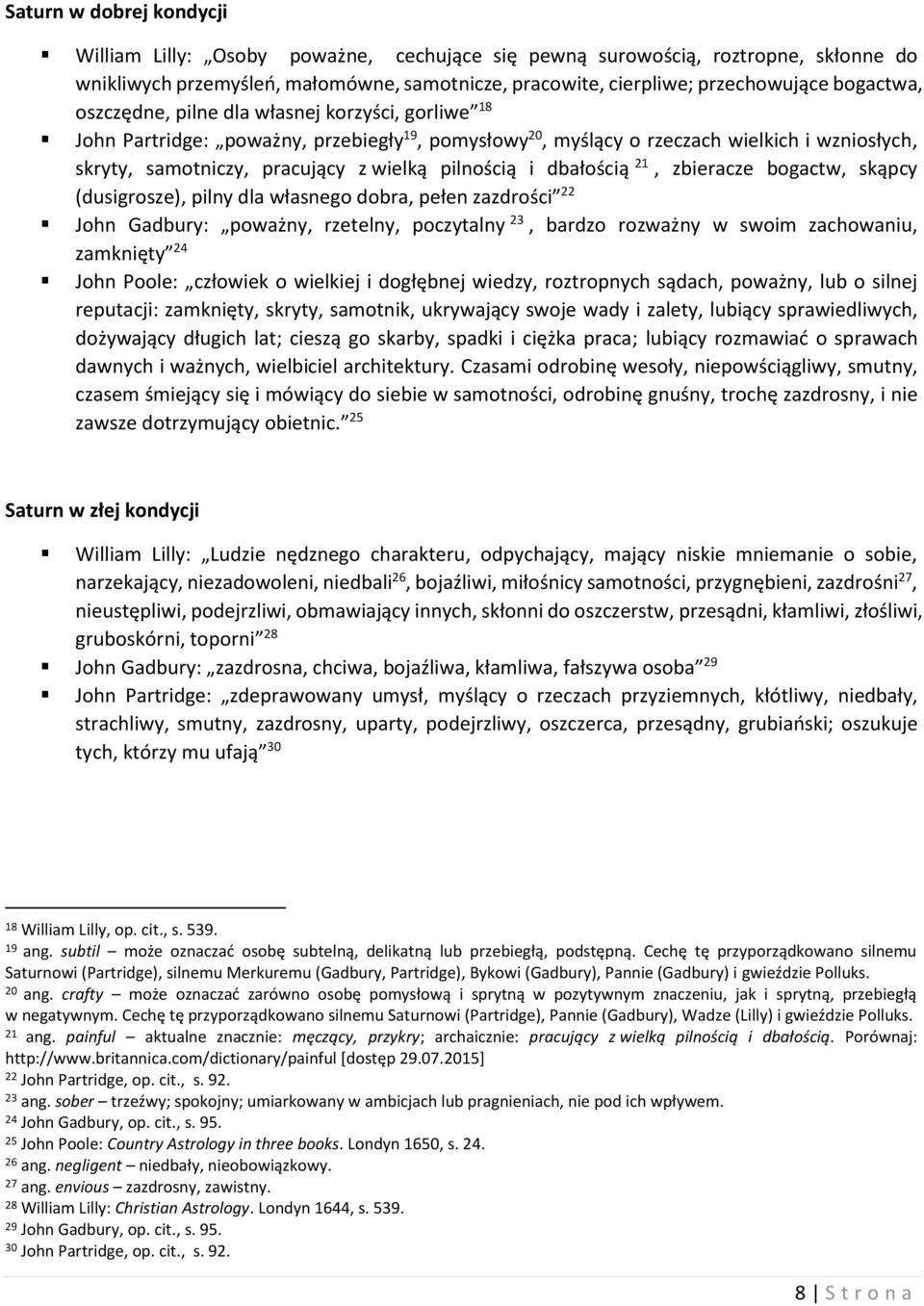 pilnością i dbałością 21, zbieracze bogactw, skąpcy (dusigrosze), pilny dla własnego dobra, pełen zazdrości 22 John Gadbury: poważny, rzetelny, poczytalny 23, bardzo rozważny w swoim zachowaniu,