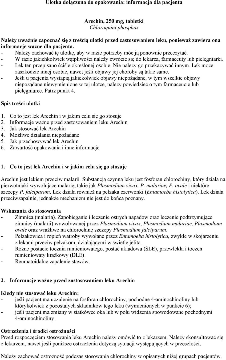 - W razie jakichkolwiek wątpliwości należy zwrócić się do lekarza, farmaceuty lub pielęgniarki. - Lek ten przepisano ściśle określonej osobie. Nie należy go przekazywać innym.