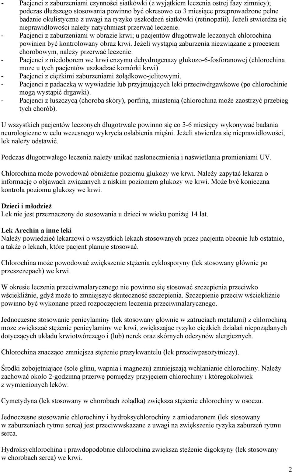 - Pacjenci z zaburzeniami w obrazie krwi; u pacjentów długotrwale leczonych chlorochiną powinien być kontrolowany obraz krwi.