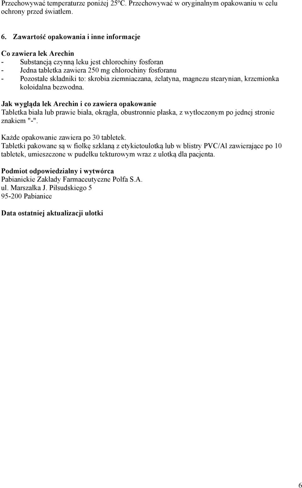 skrobia ziemniaczana, żelatyna, magnezu stearynian, krzemionka koloidalna bezwodna.
