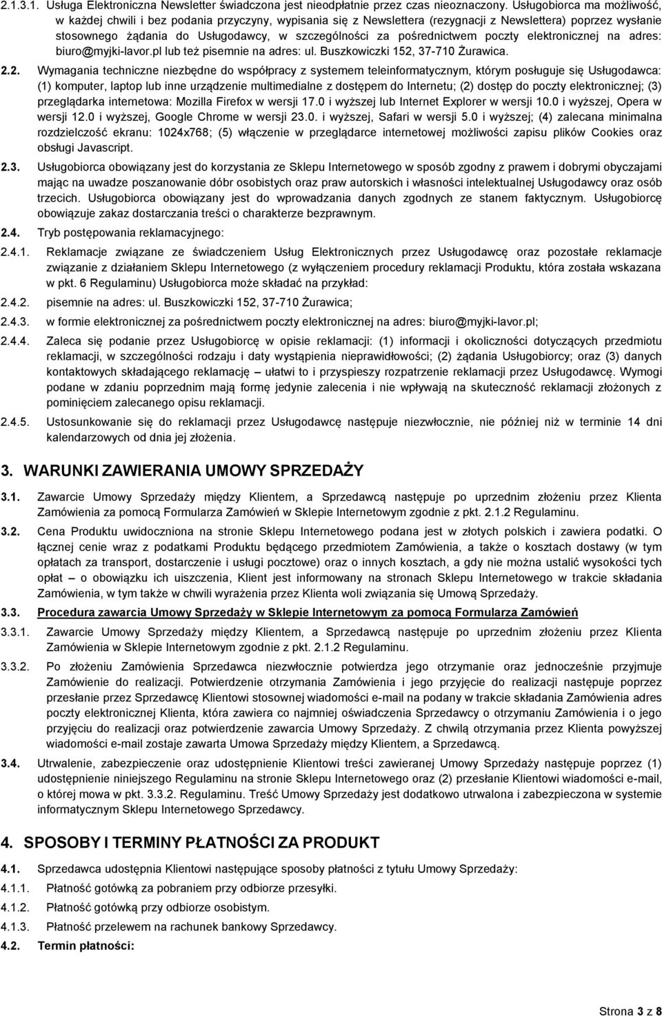 pośrednictwem poczty elektronicznej na adres: biuro@myjki-lavor.pl lub też pisemnie na adres: ul. Buszkowiczki 152,