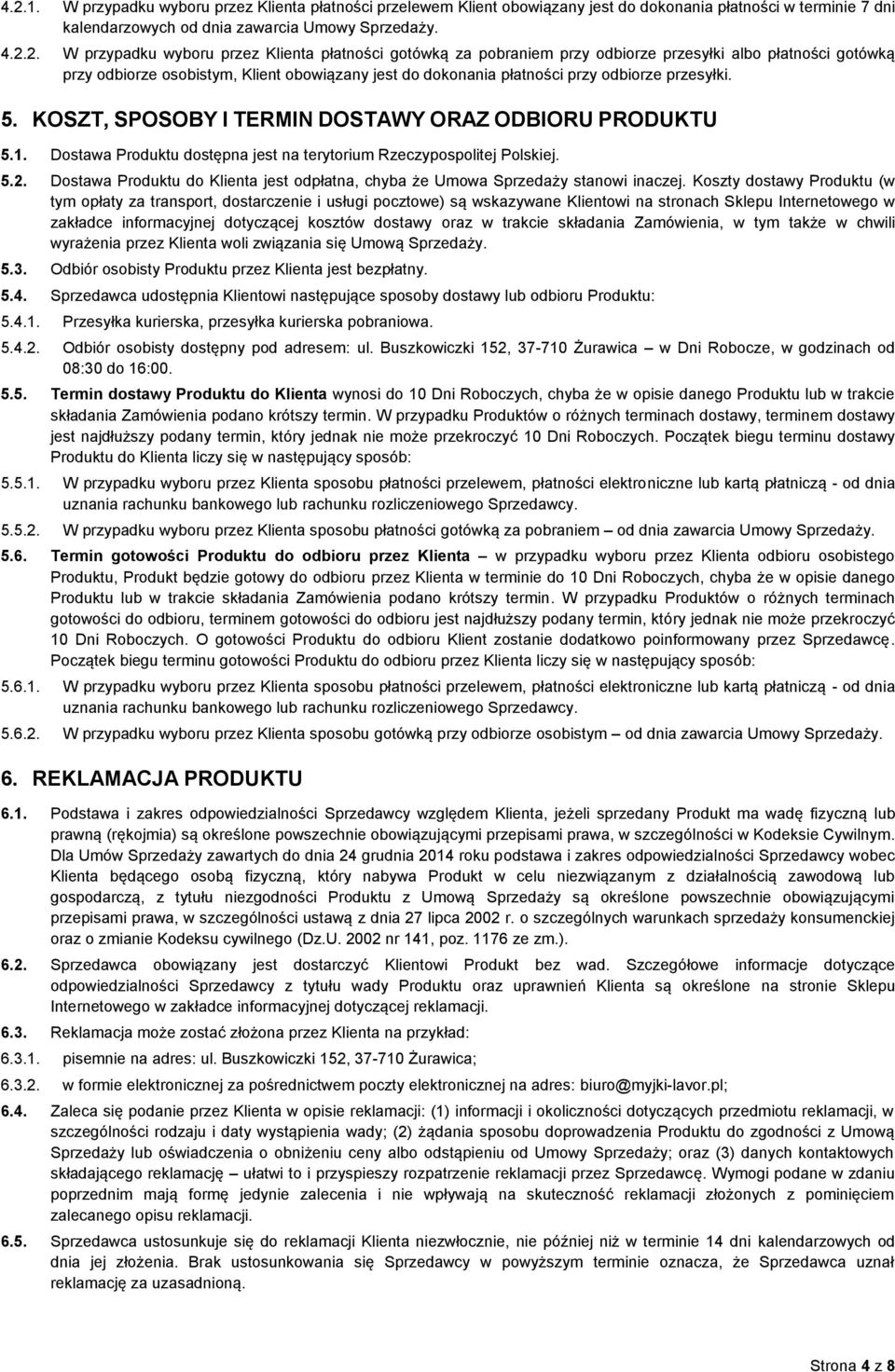 KOSZT, SPOSOBY I TERMIN DOSTAWY ORAZ ODBIORU PRODUKTU 5.1. Dostawa Produktu dostępna jest na terytorium Rzeczypospolitej Polskiej. 5.2.