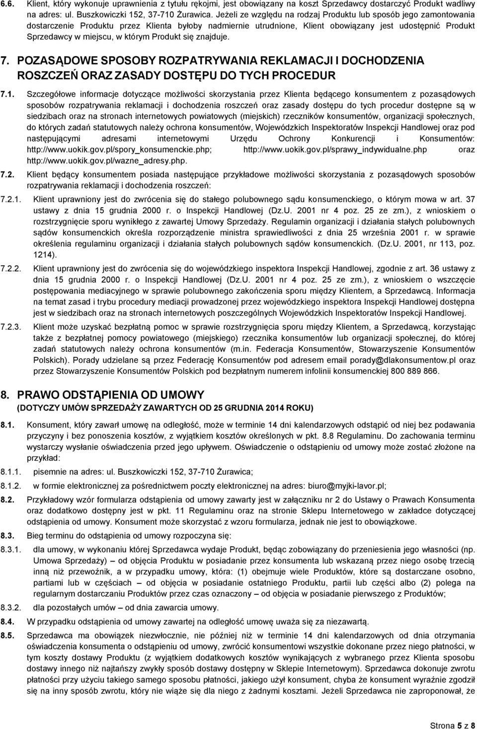 którym Produkt się znajduje. 7. POZASĄDOWE SPOSOBY ROZPATRYWANIA REKLAMACJI I DOCHODZENIA ROSZCZEŃ ORAZ ZASADY DOSTĘPU DO TYCH PROCEDUR 7.1.
