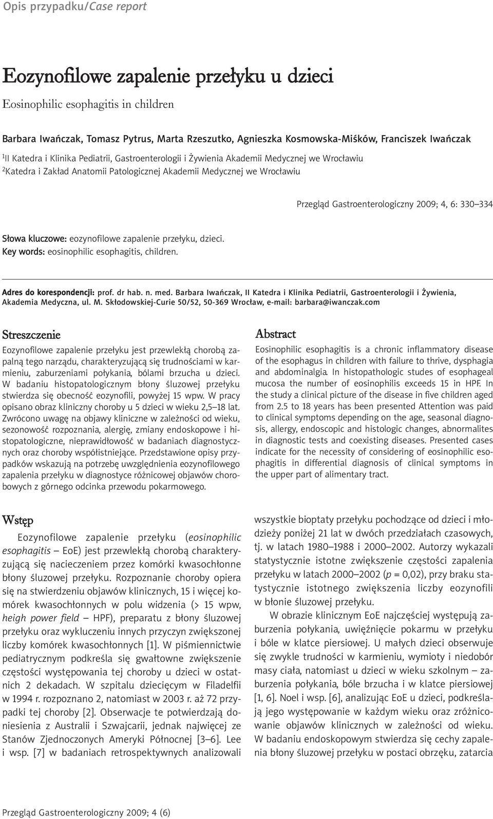 Gastroenterologiczny 2009; 4, 6: 330 334 Słowa kluczowe: eozynofilowe zapalenie przełyku, dzieci. Key words: eosinophilic esophagitis, children. Adres do korespondencji: prof. dr hab. n. med.