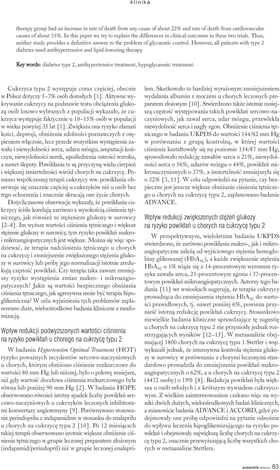 However, all patients with type 2 diabetes need antihypertensive and lipid-lowering therapy. Key words: diabetes type 2, antihypertensive treatment, hypoglycaemic treatment.