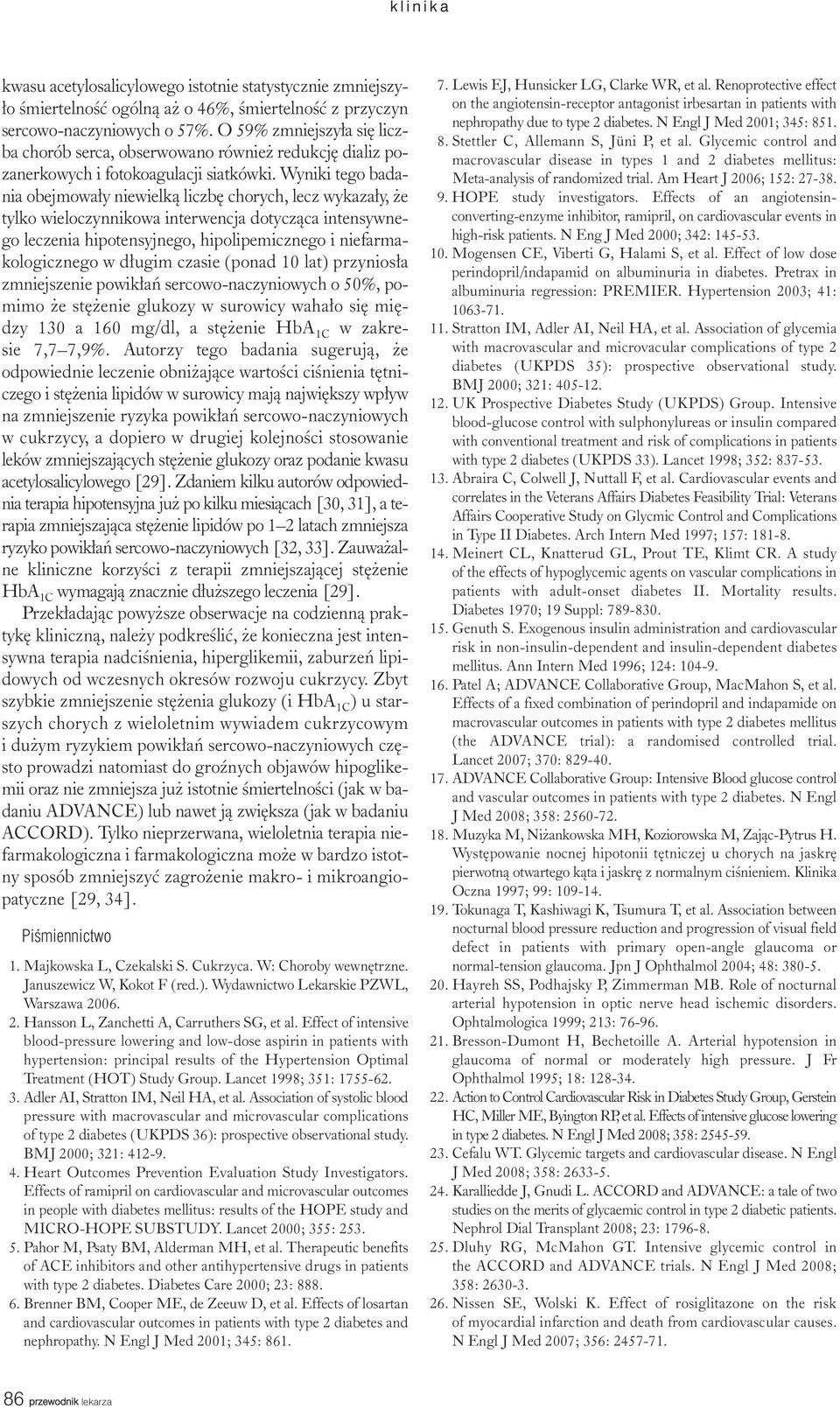 Wyniki tego badania obejmowa³y niewielk¹ liczbê chorych, lecz wykaza³y, e tylko wieloczynnikowa interwencja dotycz¹ca intensywnego leczenia hipotensyjnego, hipolipemicznego i niefarmakologicznego w
