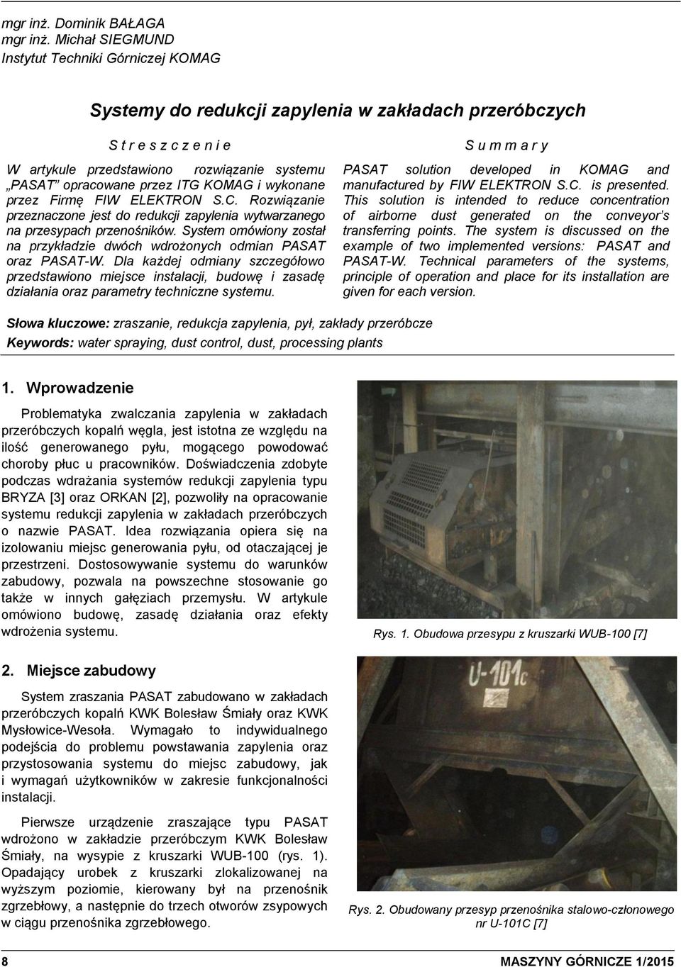 ITG KOMAG i wykonane przez Firmę FIW ELEKTRON S.C. Rozwiązanie przeznaczone jest do redukcji zapylenia wytwarzanego na przesypach przenośników.