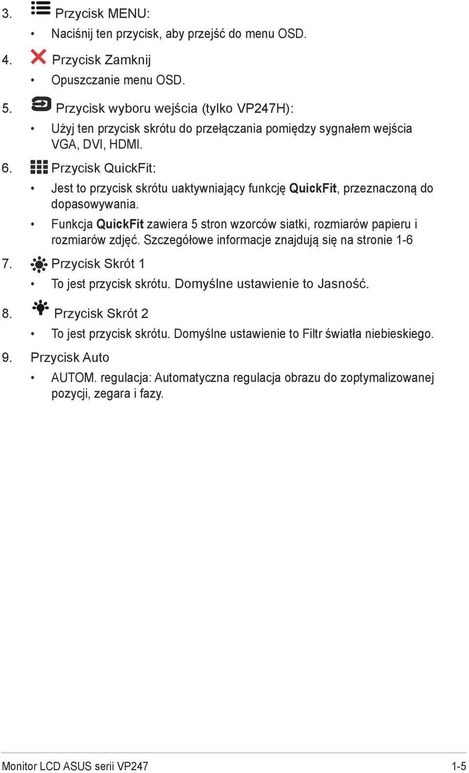 Przycisk QuickFit: Jest to przycisk skrótu uaktywniający funkcję QuickFit, przeznaczoną do dopasowywania. Funkcja QuickFit zawiera 5 stron wzorców siatki, rozmiarów papieru i rozmiarów zdjęć.