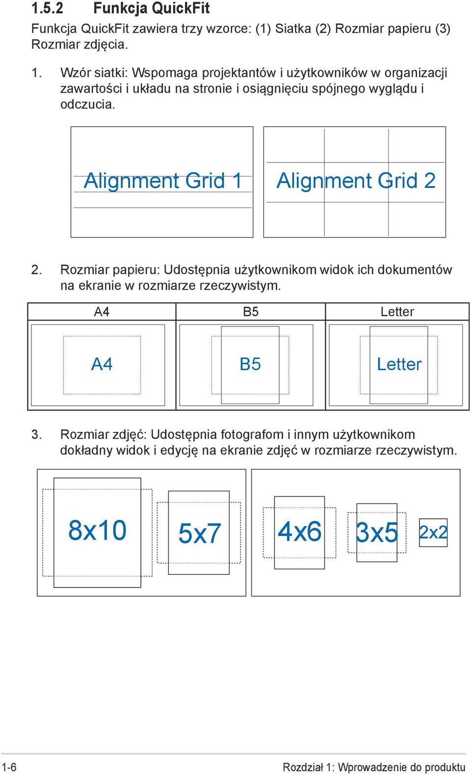 A4 B5 Letter A4 B5 Letter 3. Rozmiar zdjęć: Udostępnia fotografom i innym użytkownikom dokładny widok i edycję na ekranie zdjęć w rozmiarze rzeczywistym.
