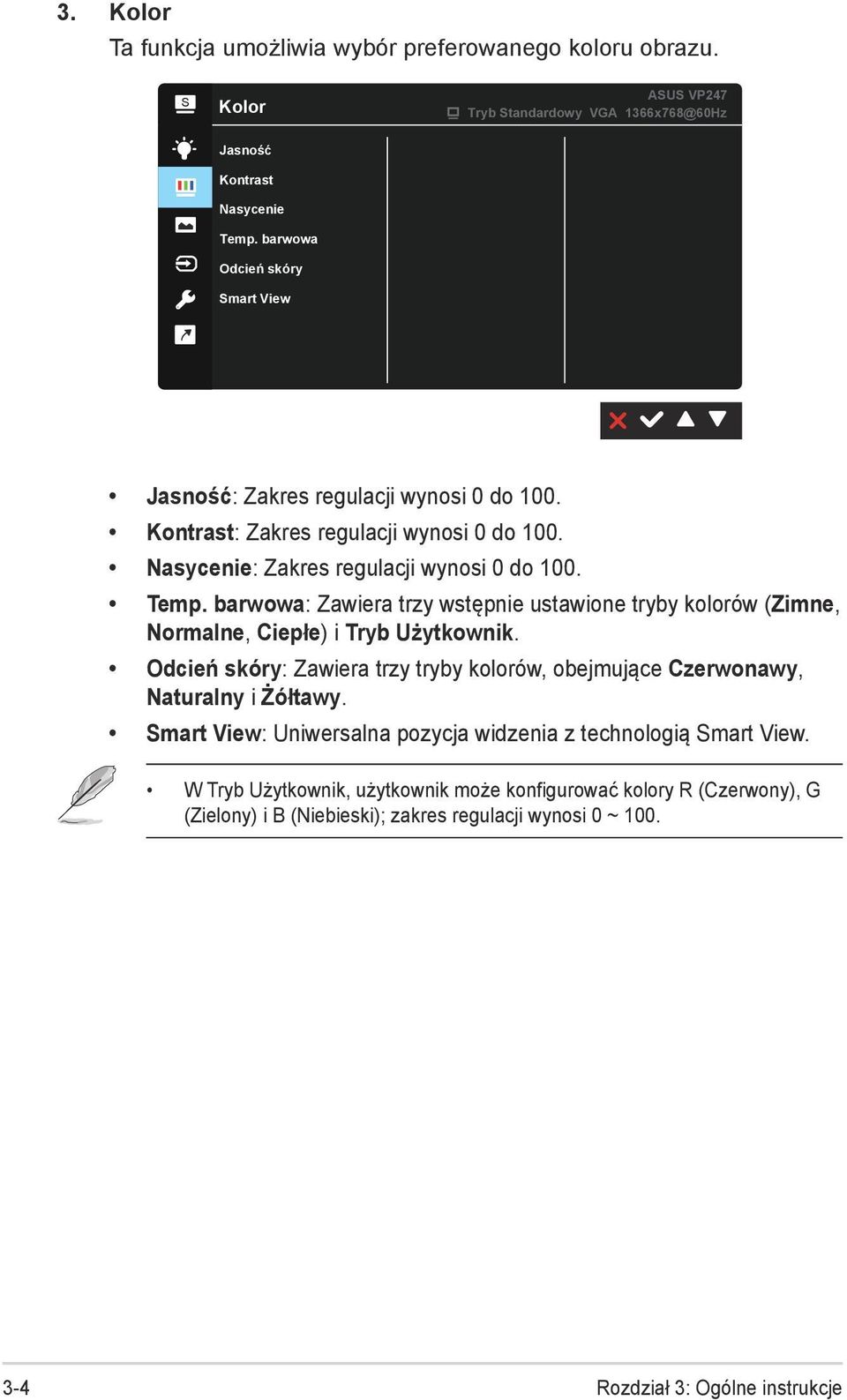 barwowa: Zawiera trzy wstępnie ustawione tryby kolorów (Zimne, Normalne, Ciepłe) i Tryb Użytkownik. Odcień skóry: Zawiera trzy tryby kolorów, obejmujące Czerwonawy, Naturalny i Żółtawy.