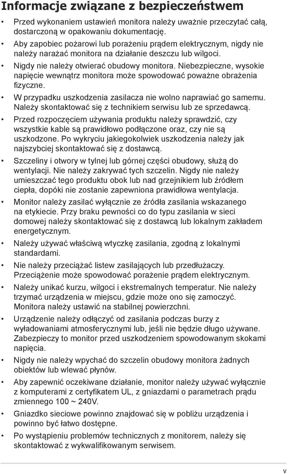 Niebezpieczne, wysokie napięcie wewnątrz monitora może spowodować poważne obrażenia fizyczne. W przypadku uszkodzenia zasilacza nie wolno naprawiać go samemu.