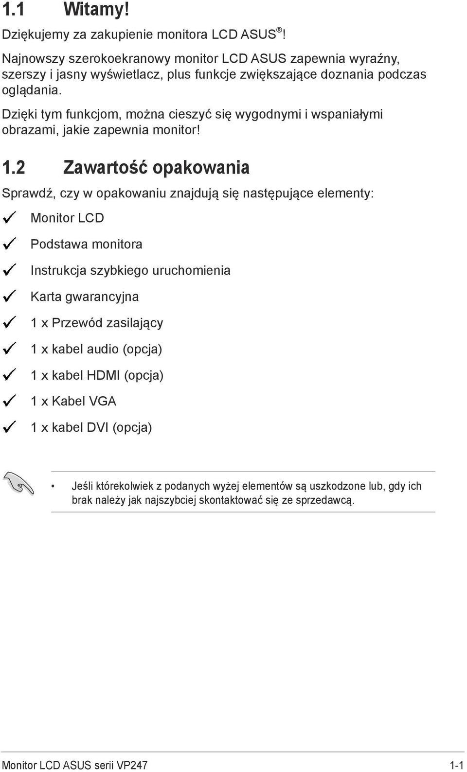 Dzięki tym funkcjom, można cieszyć się wygodnymi i wspaniałymi obrazami, jakie zapewnia monitor! 1.