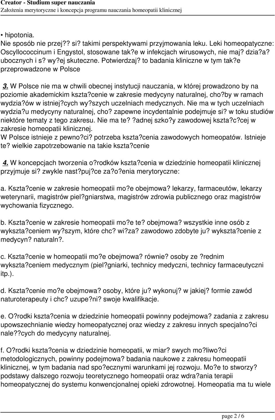 cenie w zakresie medycyny naturalnej, cho?by w ramach wydzia?ów w istniej?cych wy?szych uczelniach medycznych. Nie ma w tych uczelniach wydzia?u medycyny naturalnej, cho?