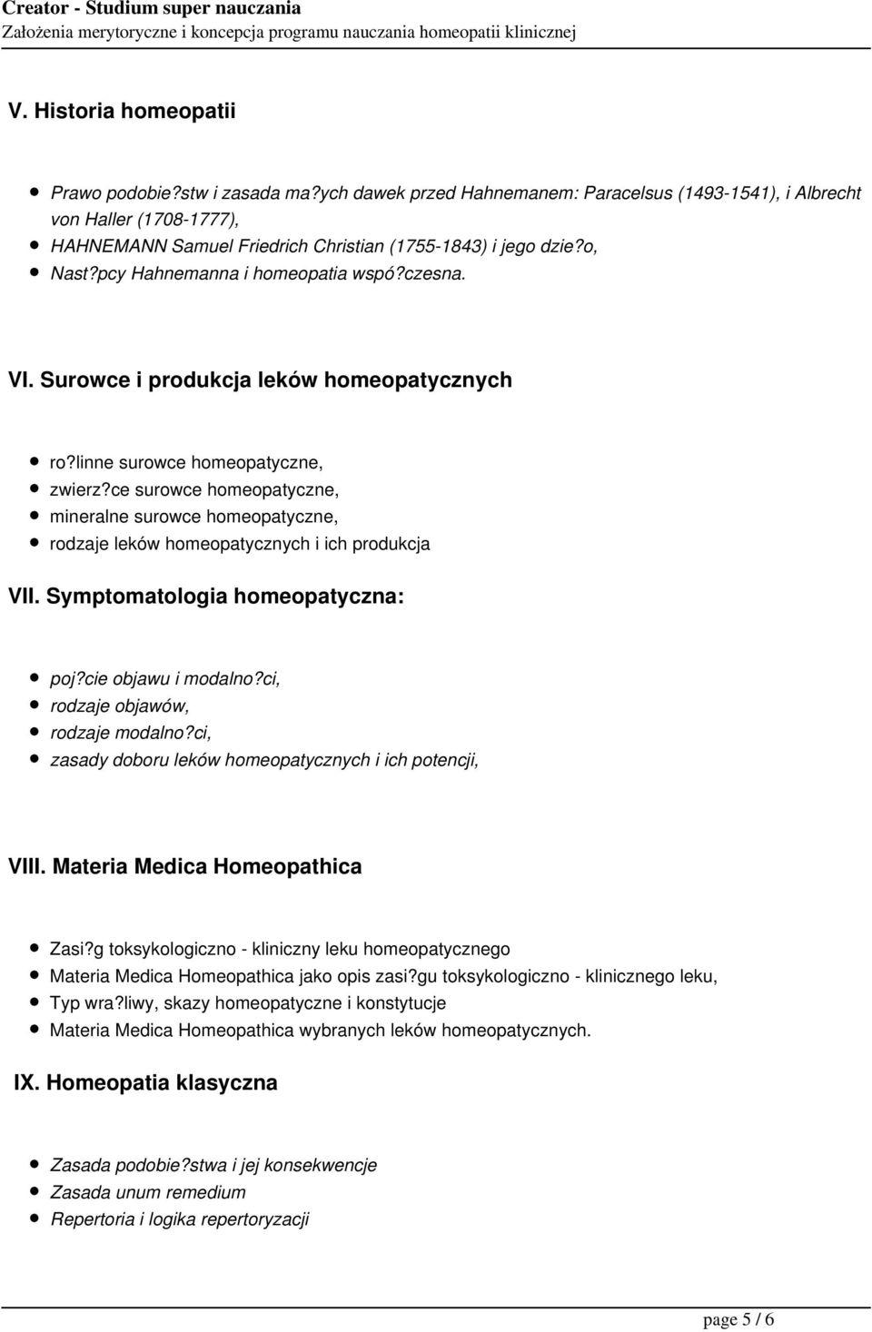 Surowce i produkcja leków homeopatycznych ro?linne surowce homeopatyczne, zwierz?ce surowce homeopatyczne, mineralne surowce homeopatyczne, rodzaje leków homeopatycznych i ich produkcja VII.