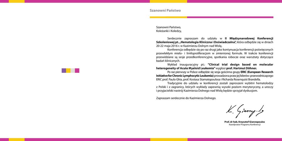 Konferencja odbędzie się po raz drugi jako kontynuacja konferencji poświęconych przewlekłym mielo- i limfoproliferacjom w zmienionej formule.