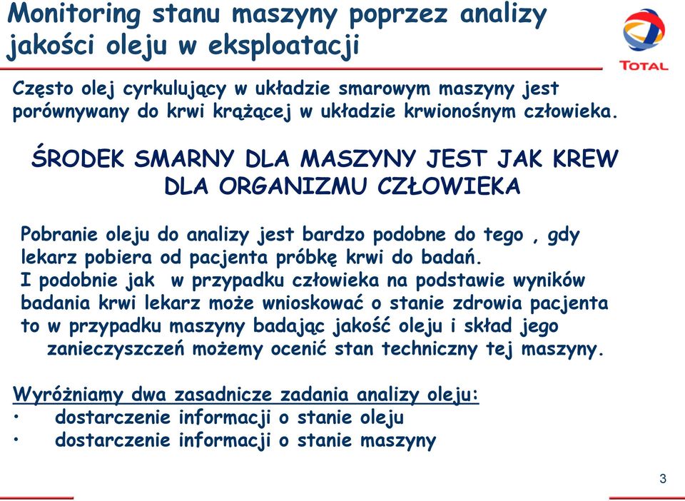 I podobnie jak w przypadku człowieka na podstawie wyników badania krwi lekarz może wnioskować o stanie zdrowia pacjenta to w przypadku maszyny badając jakość oleju i skład jego