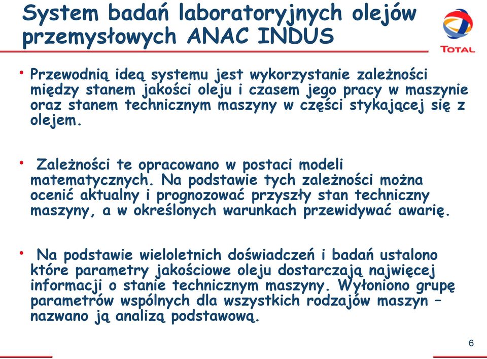 Na podstawie tych zależności można ocenić aktualny i prognozować przyszły stan techniczny maszyny, a w określonych warunkach przewidywać awarię.