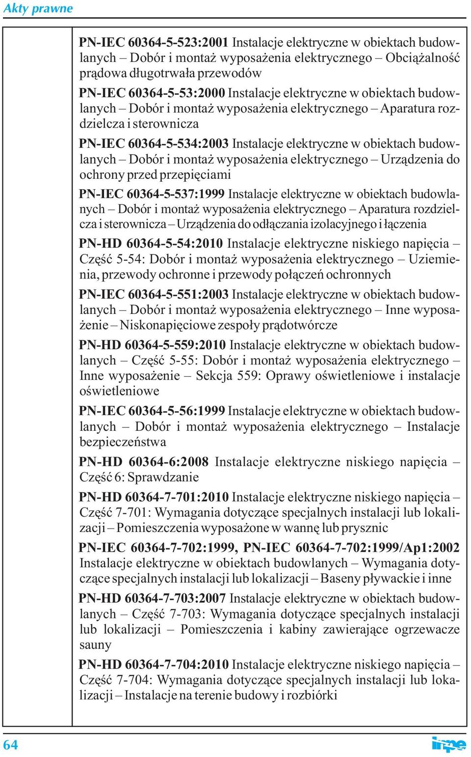 wyposażenia elektrycznego Urządzenia do ochrony przed przepięciami PN-IEC 60364-5-537:1999 Instalacje elektryczne w obiektach budowlanych Dobór i montaż wyposażenia elektrycznego Aparatura