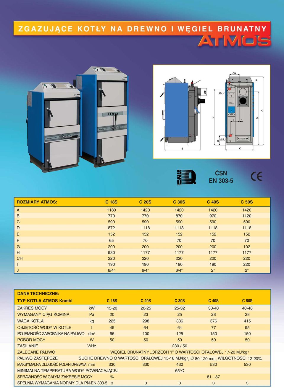 20-25 25-32 30-40 40-48 WYMAGANY CIĄG KOMINA Pa 20 23 25 28 28 WAGA KOTŁA kg 225 298 336 376 415 OBJĘTOŚĆ WODY W KOTLE l 45 64 64 77 95 POJEMNOŚĆ ZASOBNIKA NA PALIWO dm 3 66 100 125 150 150 POBÓR