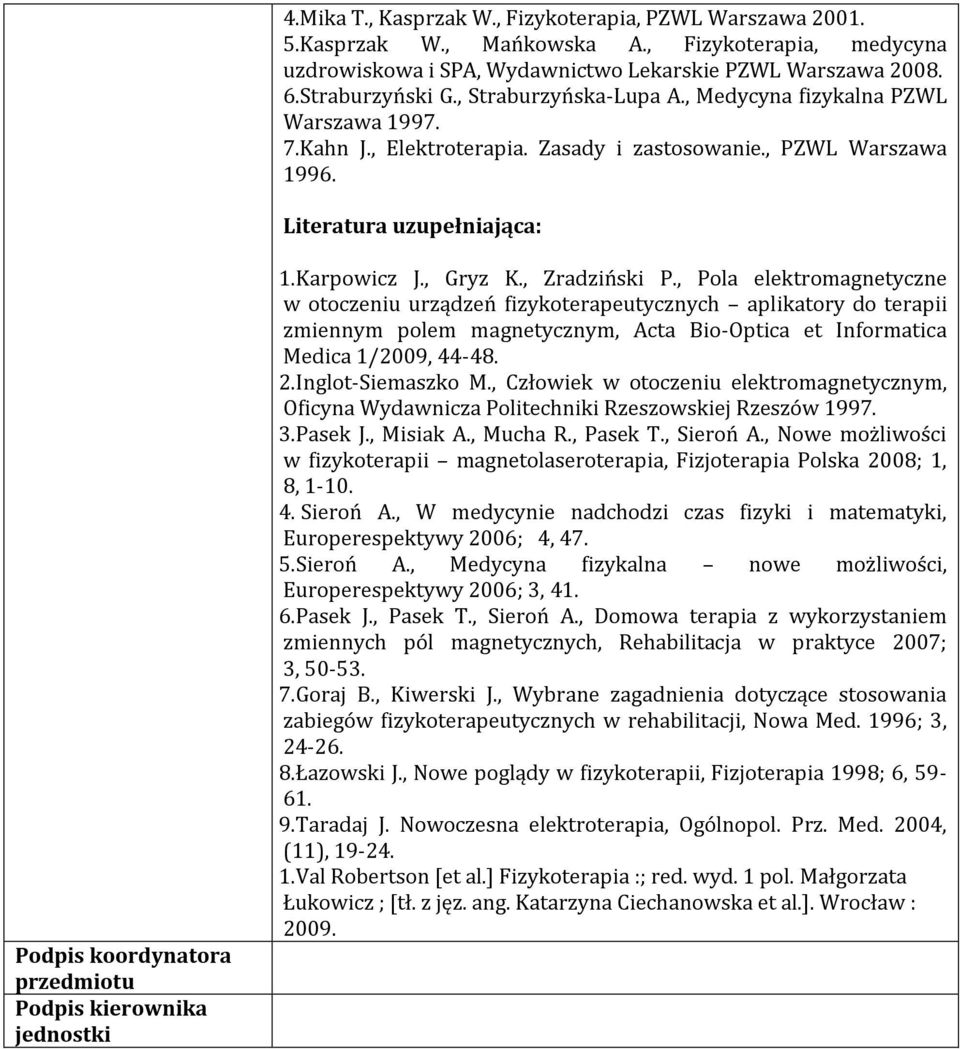 Literatura uzupełniająca: Podpis koordynatora przedmiotu Podpis kierownika jednostki 1.Karpowicz J., Gryz K., Zradziński P.