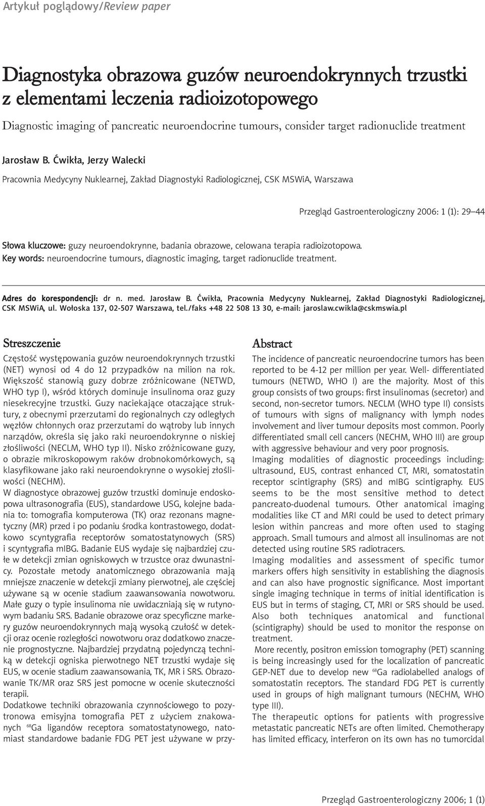 Ćwikła, Jerzy Walecki Pracownia Medycyny Nuklearnej, Zakład Diagnostyki Radiologicznej, CSK MSWiA, Warszawa Przegląd Gastroenterologiczny 2006: 1 (1): 29 44 Słowa kluczowe: guzy neuroendokrynne,