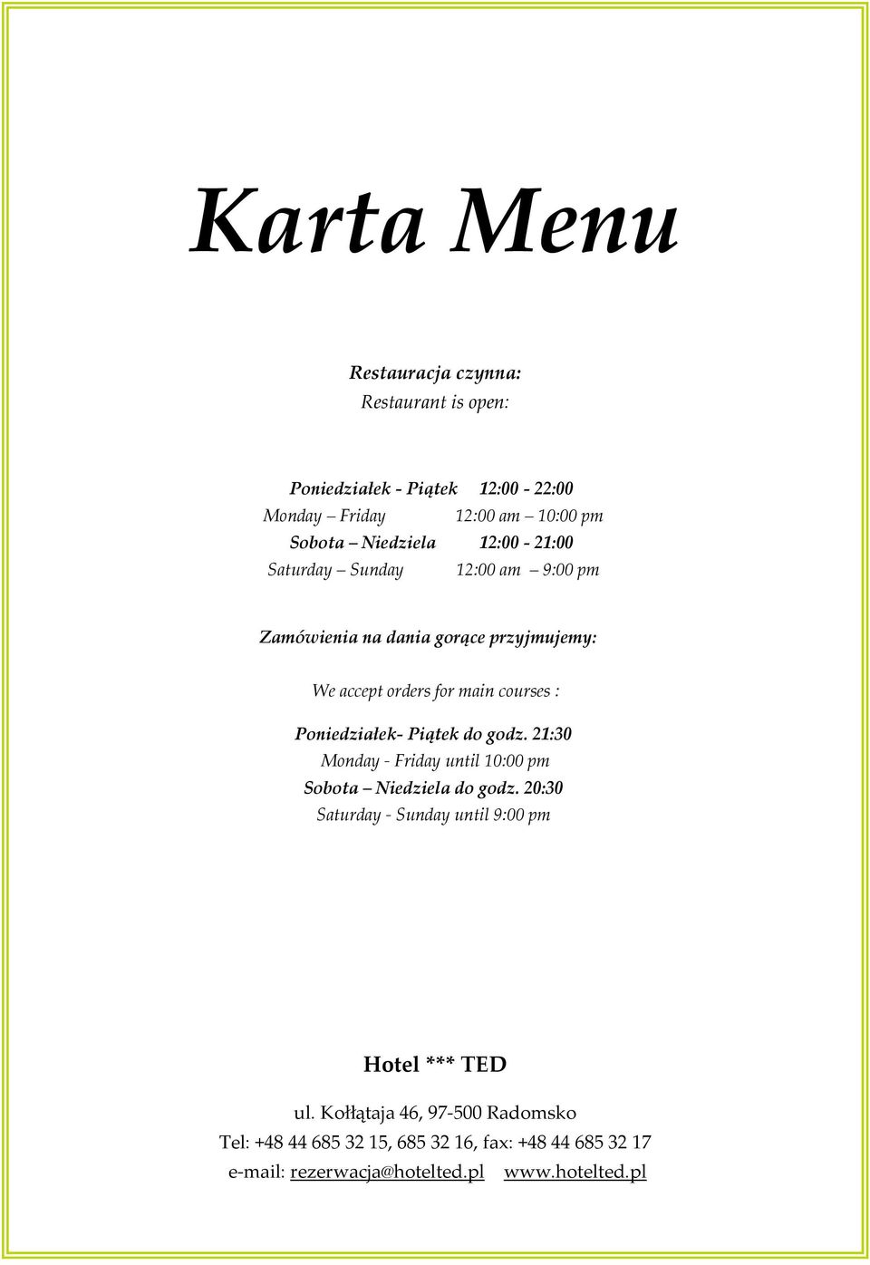 Poniedziałek- Piątek do godz. 21:30 Monday - Friday until 10:00 pm Sobota Niedziela do godz.