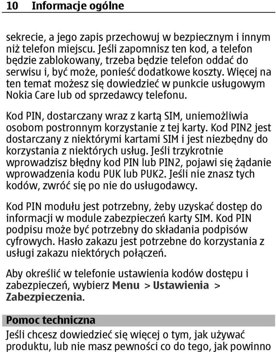 Więcej na ten temat możesz się dowiedzieć w punkcie usługowym Nokia Care lub od sprzedawcy telefonu. Kod PIN, dostarczany wraz z kartą SIM, uniemożliwia osobom postronnym korzystanie z tej karty.