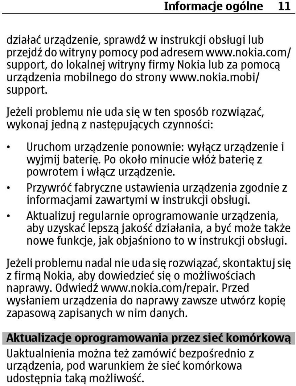 Jeżeli problemu nie uda się w ten sposób rozwiązać, wykonaj jedną z następujących czynności: Uruchom urządzenie ponownie: wyłącz urządzenie i wyjmij baterię.