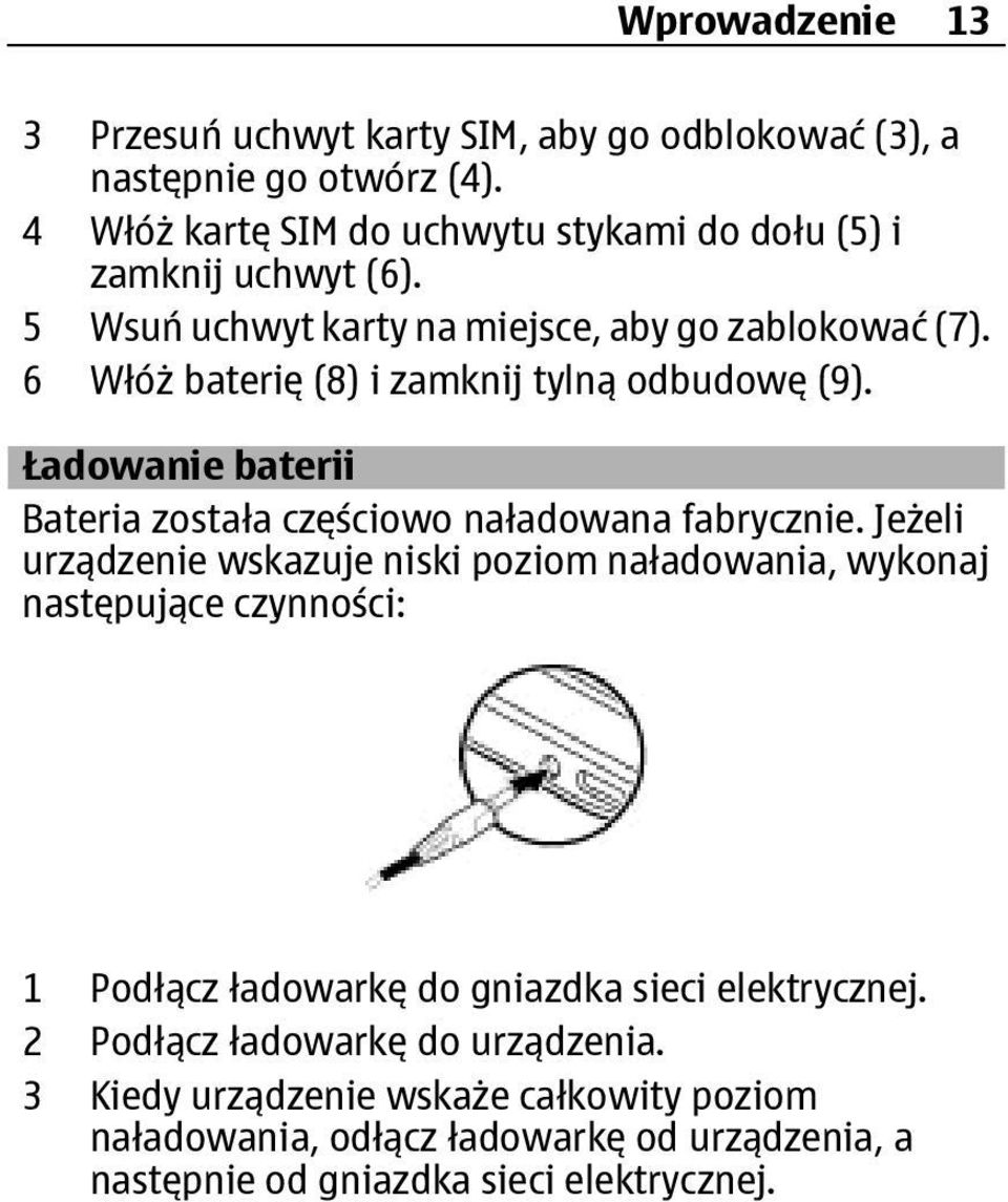 6 Włóż baterię (8) i zamknij tylną odbudowę (9). Ładowanie baterii Bateria została częściowo naładowana fabrycznie.