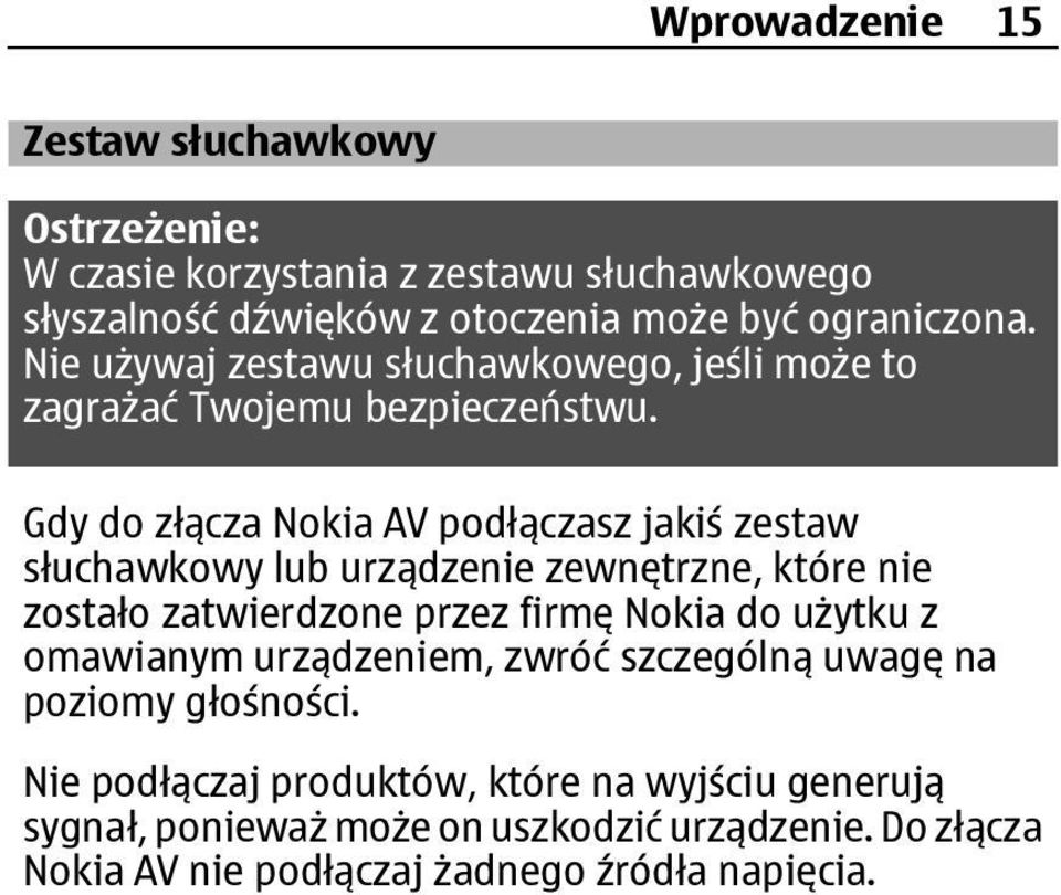 Gdy do złącza Nokia AV podłączasz jakiś zestaw słuchawkowy lub urządzenie zewnętrzne, które nie zostało zatwierdzone przez firmę Nokia do użytku z