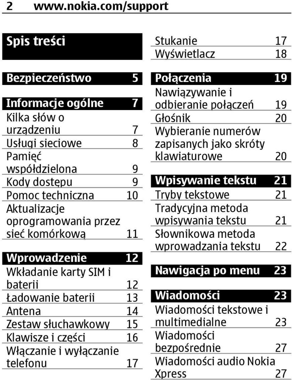 sieć komórkową 11 Wprowadzenie 12 Wkładanie karty SIM i baterii 12 Ładowanie baterii 13 Antena 14 Zestaw słuchawkowy 15 Klawisze i części 16 Włączanie i wyłączanie telefonu 17 Stukanie 17